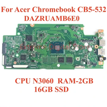 Для Acer Chromebook CB5-532 Материнская плата ноутбука DAZRUAMB6E0 с процессором N3060 оперативной памятью-2 ГБ 16 ГБ SSD 100% Протестировано, Полностью Работает