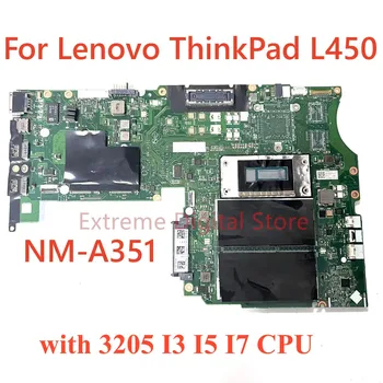 Для ноутбука Lenovo Thinkpad L450 материнская плата NM-A351 с процессором 3205 I3 I5 I7 100% протестирована, полностью работает